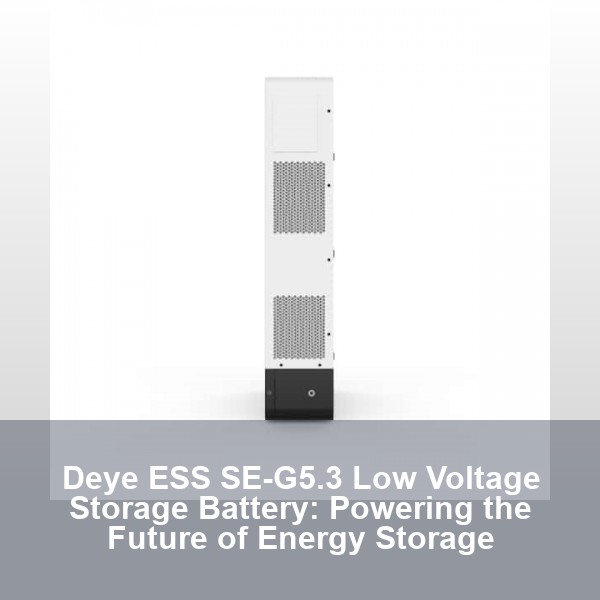 Deye ESS SE-G5.3 Low Voltage Storage Battery: Powering the Future of Energy Storage