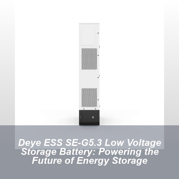 Deye ESS SE-G5.3 Low Voltage Storage Battery: Powering the Future of Energy Storage