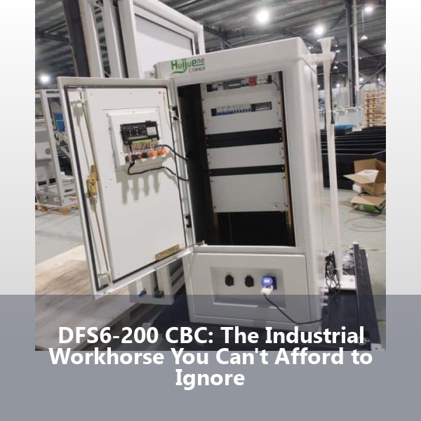 DFS6-200 CBC: The Industrial Workhorse You Can't Afford to Ignore