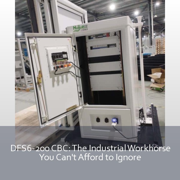 DFS6-200 CBC: The Industrial Workhorse You Can't Afford to Ignore