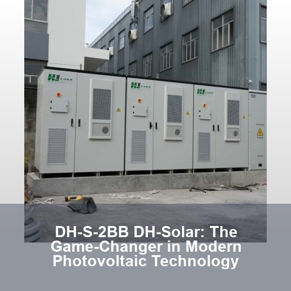 DH-S-2BB DH-Solar: The Game-Changer in Modern Photovoltaic Technology