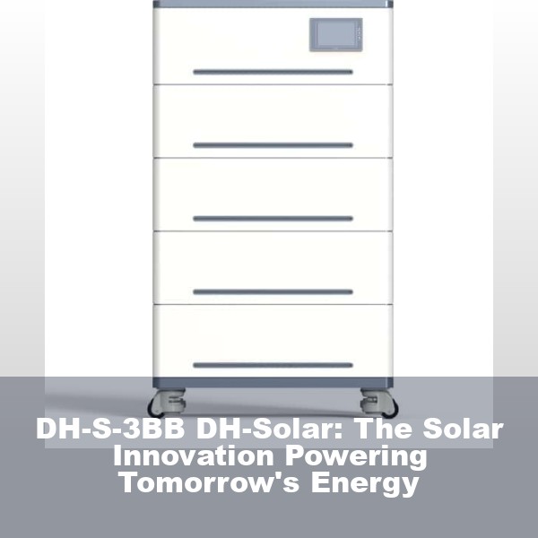 DH-S-3BB DH-Solar: The Solar Innovation Powering Tomorrow's Energy