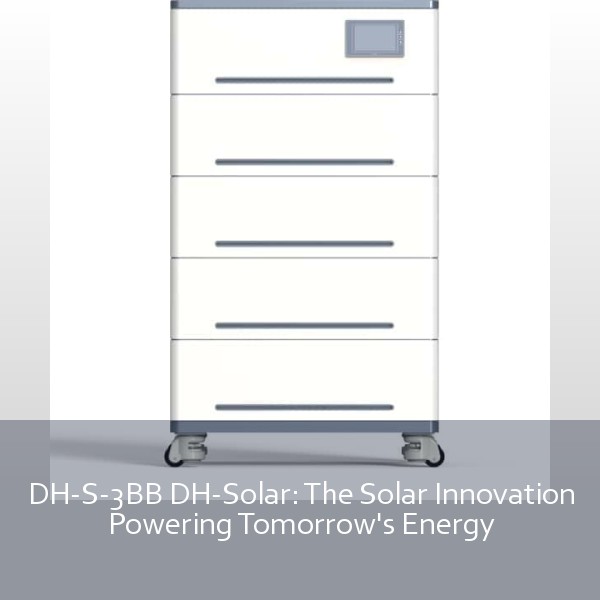 DH-S-3BB DH-Solar: The Solar Innovation Powering Tomorrow's Energy