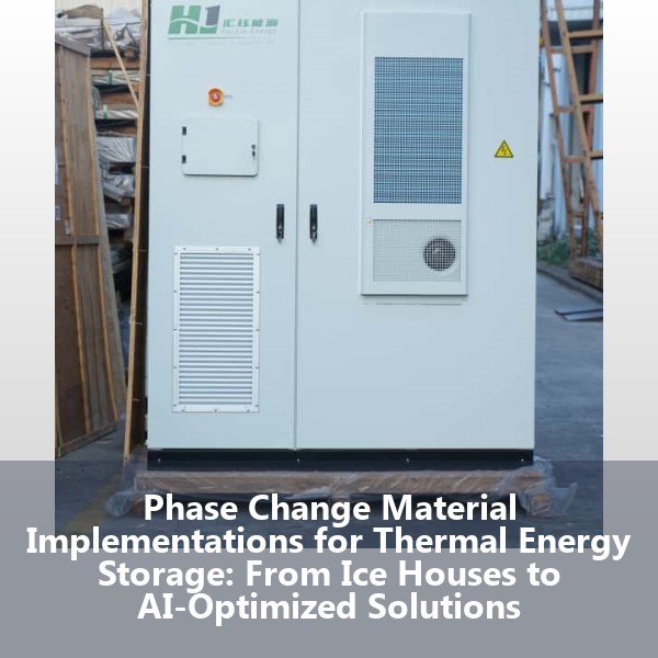 Phase Change Material Implementations for Thermal Energy Storage: From Ice Houses to AI-Optimized Solutions
