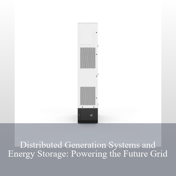 Distributed Generation Systems and Energy Storage: Powering the Future Grid