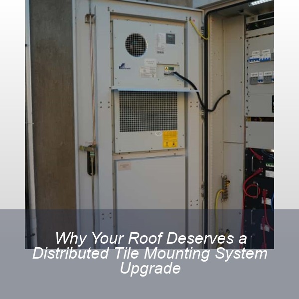 Why Your Roof Deserves a Distributed Tile Mounting System Upgrade