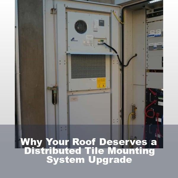 Why Your Roof Deserves a Distributed Tile Mounting System Upgrade