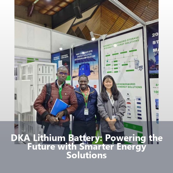 DKA Lithium Battery: Powering the Future with Smarter Energy Solutions
