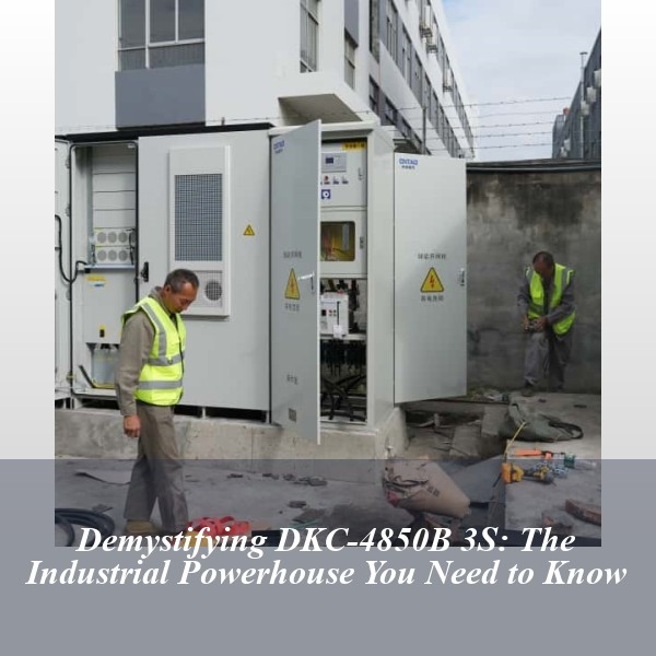 Demystifying DKC-4850B 3S: The Industrial Powerhouse You Need to Know