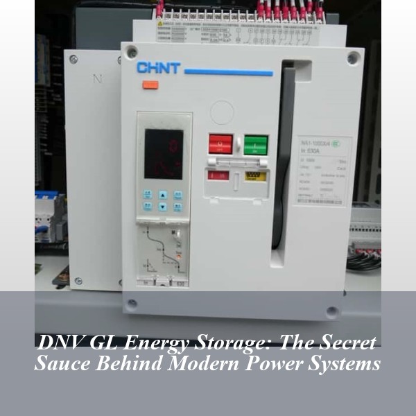 DNV GL Energy Storage: The Secret Sauce Behind Modern Power Systems