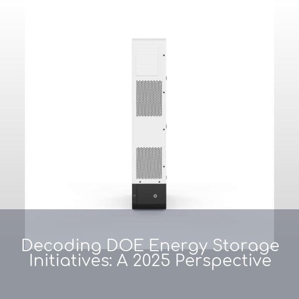 Decoding DOE Energy Storage Initiatives: A 2025 Perspective