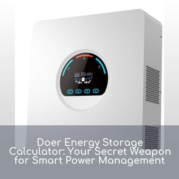 Doer Energy Storage Calculator: Your Secret Weapon for Smart Power Management