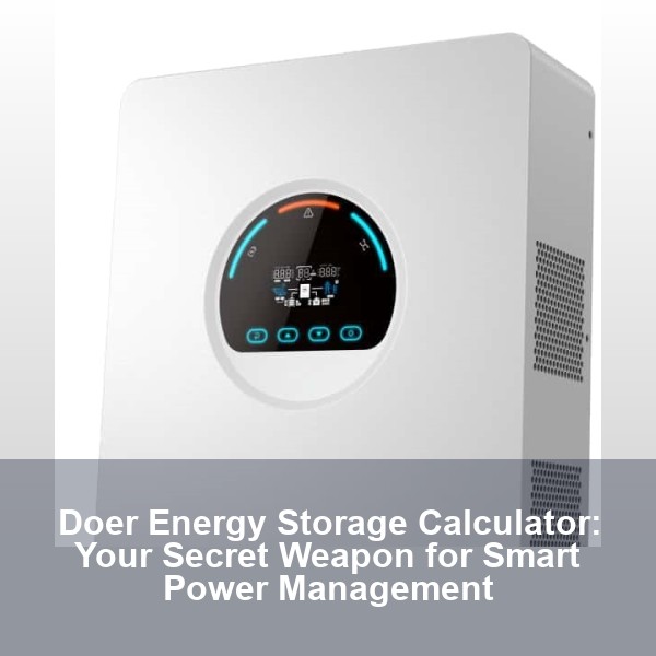 Doer Energy Storage Calculator: Your Secret Weapon for Smart Power Management