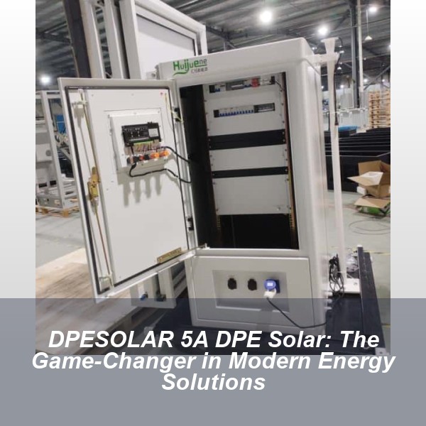 DPESOLAR 5A DPE Solar: The Game-Changer in Modern Energy Solutions