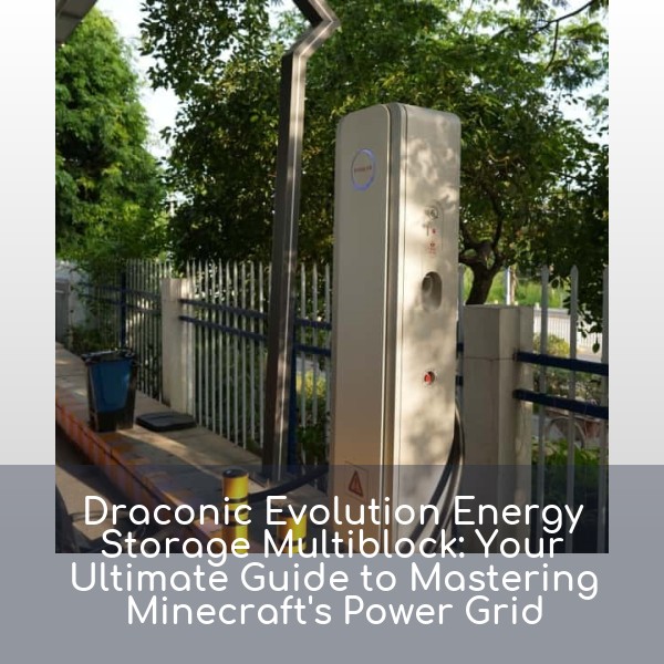 Draconic Evolution Energy Storage Multiblock: Your Ultimate Guide to Mastering Minecraft's Power Grid