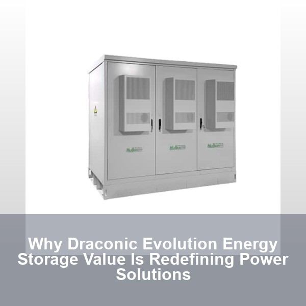 Why Draconic Evolution Energy Storage Value Is Redefining Power Solutions