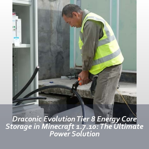 Draconic Evolution Tier 8 Energy Core Storage in Minecraft 1.7.10: The Ultimate Power Solution