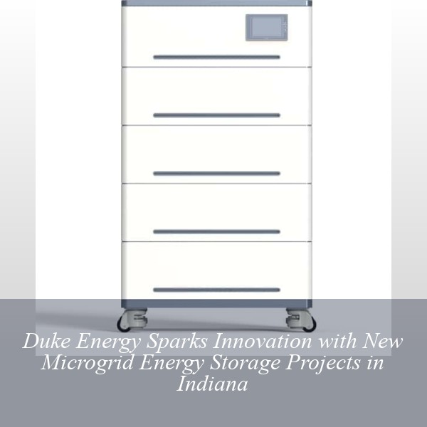 Duke Energy Sparks Innovation with New Microgrid Energy Storage Projects in Indiana