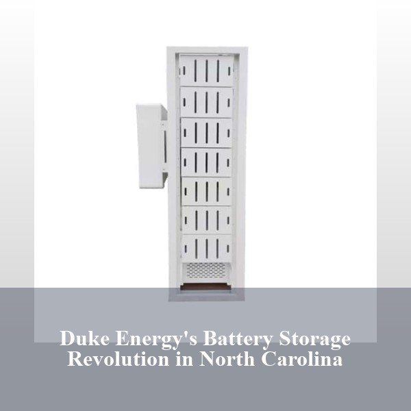 Duke Energy's Battery Storage Revolution in North Carolina
