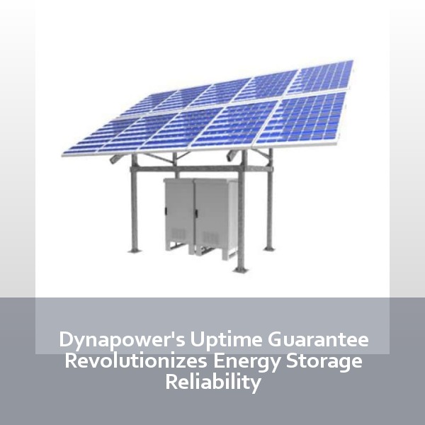 Dynapower's Uptime Guarantee Revolutionizes Energy Storage Reliability