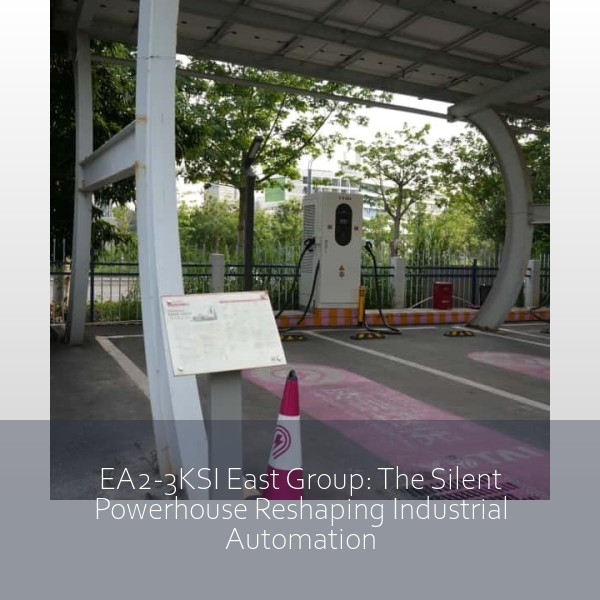 EA2-3KSI East Group: The Silent Powerhouse Reshaping Industrial Automation