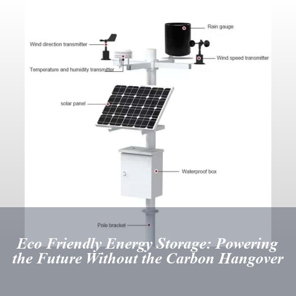 Eco Friendly Energy Storage: Powering the Future Without the Carbon Hangover
