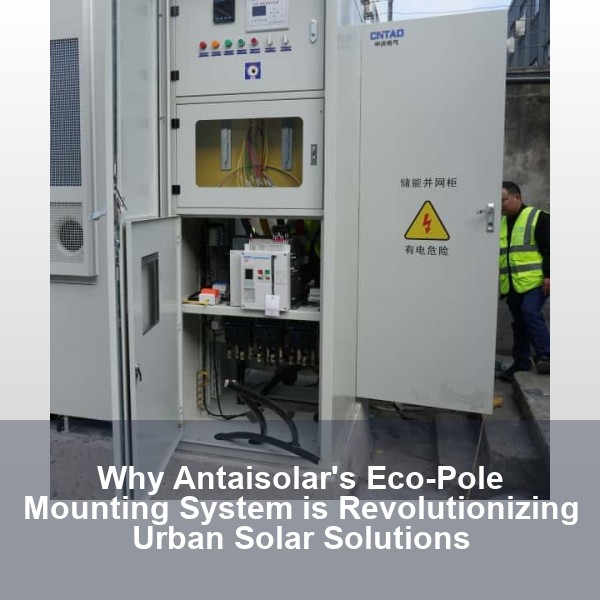 Why Antaisolar's Eco-Pole Mounting System is Revolutionizing Urban Solar Solutions