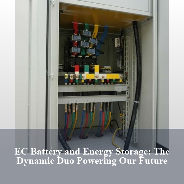 EC Battery and Energy Storage: The Dynamic Duo Powering Our Future