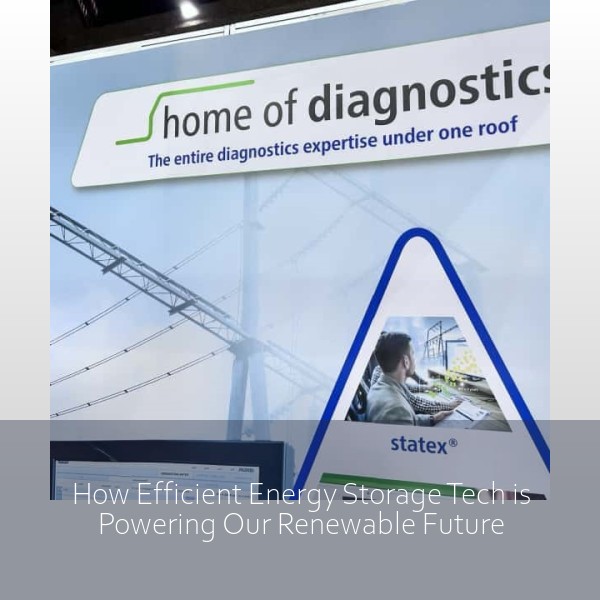 How Efficient Energy Storage Tech is Powering Our Renewable Future
