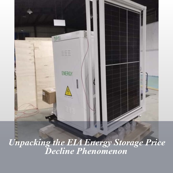 Unpacking the EIA Energy Storage Price Decline Phenomenon