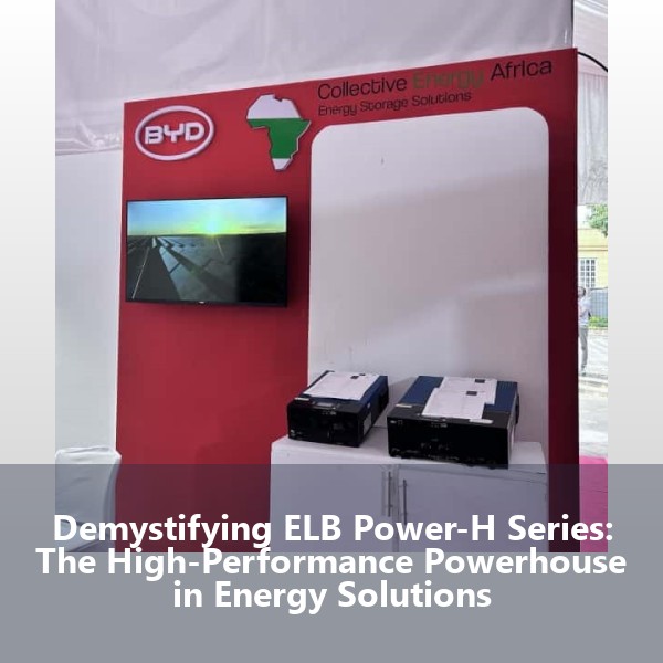 Demystifying ELB Power-H Series: The High-Performance Powerhouse in Energy Solutions