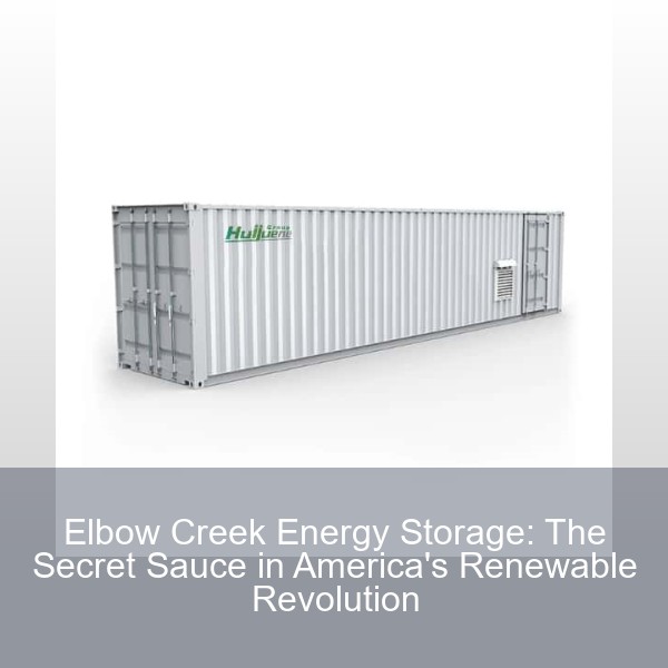 Elbow Creek Energy Storage: The Secret Sauce in America's Renewable Revolution