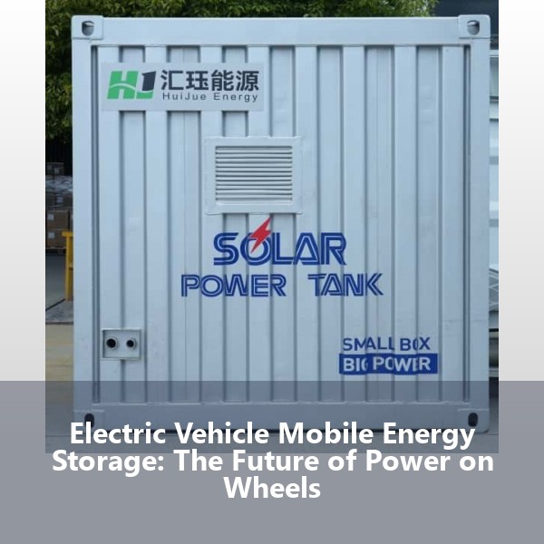 Electric Vehicle Mobile Energy Storage: The Future of Power on Wheels