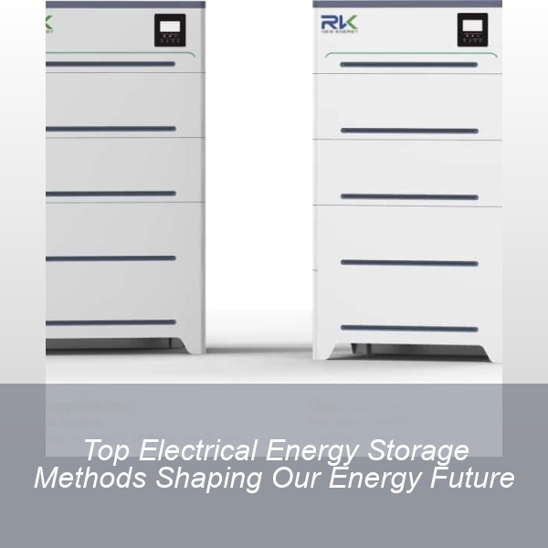 Top Electrical Energy Storage Methods Shaping Our Energy Future