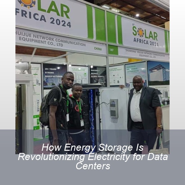 How Energy Storage Is Revolutionizing Electricity for Data Centers