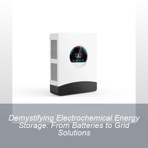 Demystifying Electrochemical Energy Storage: From Batteries to Grid Solutions
