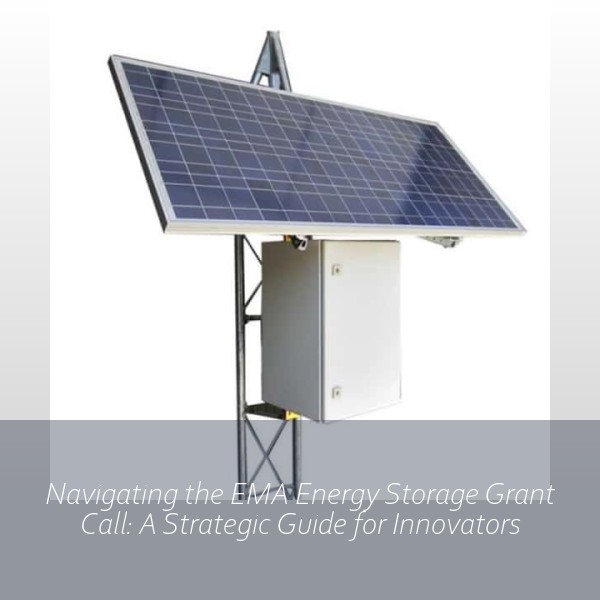 Navigating the EMA Energy Storage Grant Call: A Strategic Guide for Innovators