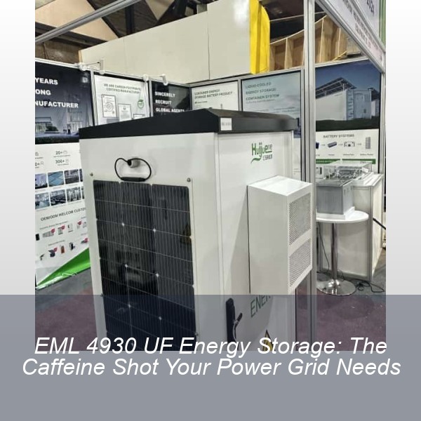 EML 4930 UF Energy Storage: The Caffeine Shot Your Power Grid Needs