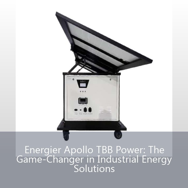 Energier Apollo TBB Power: The Game-Changer in Industrial Energy Solutions
