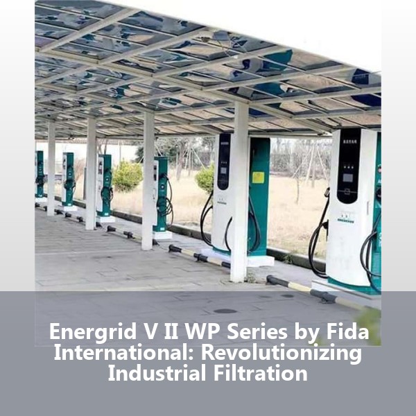 Energrid V II WP Series by Fida International: Revolutionizing Industrial Filtration