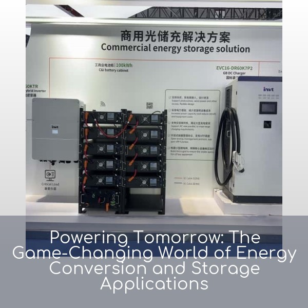 Powering Tomorrow: The Game-Changing World of Energy Conversion and Storage Applications