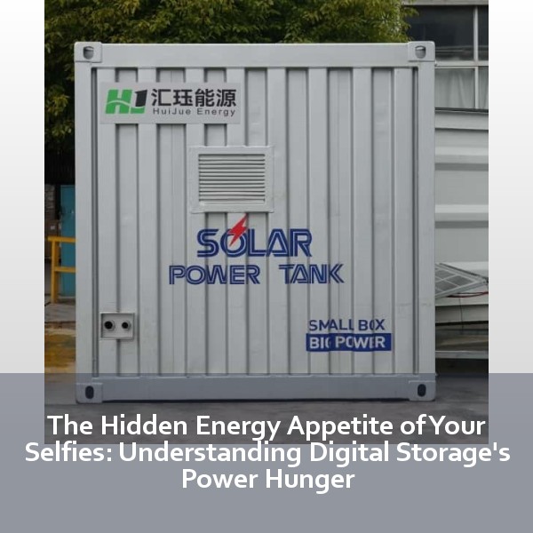 The Hidden Energy Appetite of Your Selfies: Understanding Digital Storage's Power Hunger