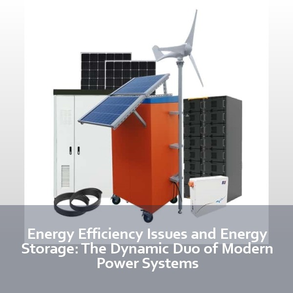 Energy Efficiency Issues and Energy Storage: The Dynamic Duo of Modern Power Systems