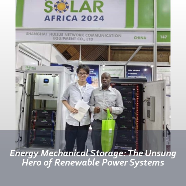 Energy Mechanical Storage: The Unsung Hero of Renewable Power Systems