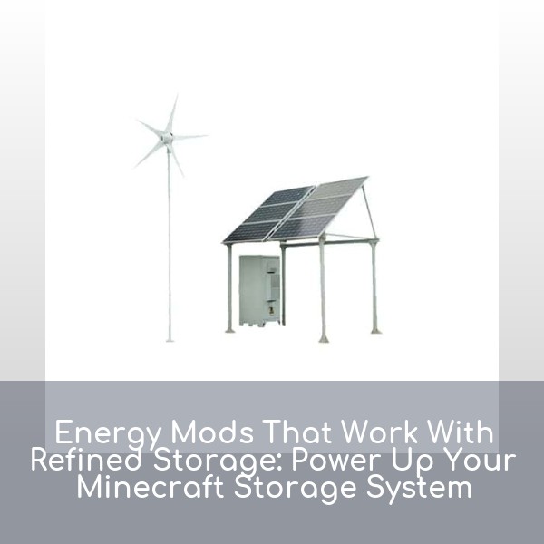 Energy Mods That Work With Refined Storage: Power Up Your Minecraft Storage System