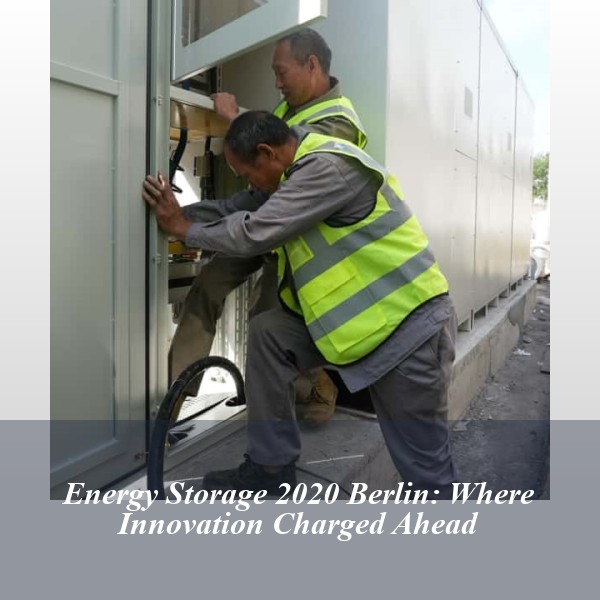 Energy Storage 2020 Berlin: Where Innovation Charged Ahead