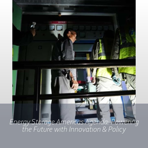 Energy Storage Americas Agenda: Powering the Future with Innovation & Policy