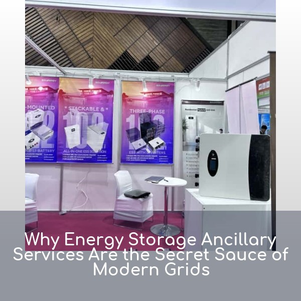 Why Energy Storage Ancillary Services Are the Secret Sauce of Modern Grids
