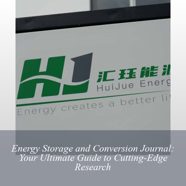 Energy Storage and Conversion Journal: Your Ultimate Guide to Cutting-Edge Research