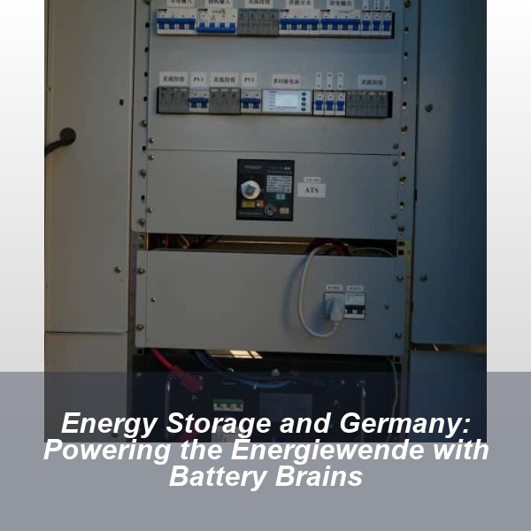 Energy Storage and Germany: Powering the Energiewende with Battery Brains